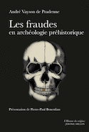 Fraudes en archéologie préhistorique [nouvelle édition]